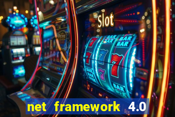 net framework 4.0 v 30319 windows 7 64 bit